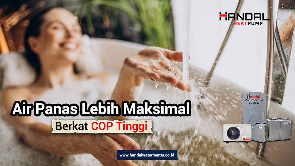 Air Panas Lebih Maksimal Berkat COP Tinggi 