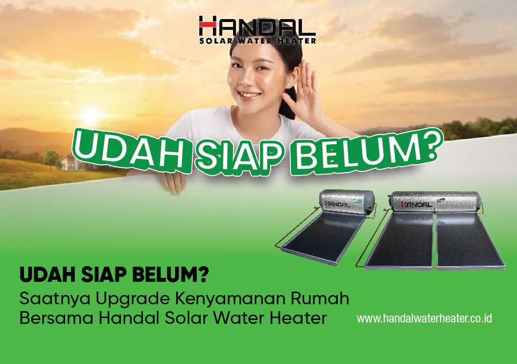 “Udah Siap Belum?” Saatnya Upgrade Kenyamanan Rumah Bersama Handal Solar Water Heater